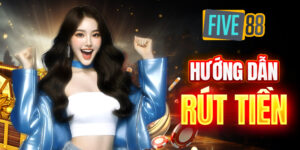 Hướng dẫn rút tiền Five88