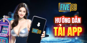 Hướng dẫn tải app Five88 trên điện thoại chạy hệ điều hành Android & iOS